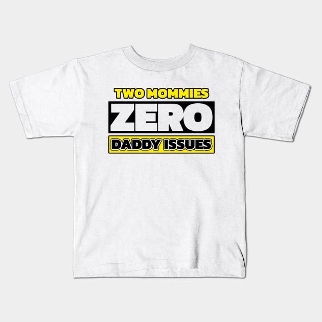 Two mommies, zero daddy issues (with colors) Kids T-Shirt by Made by Popular Demand